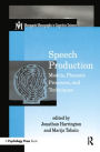 Speech Production: Models, Phonetic Processes, and Techniques / Edition 1