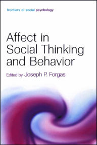 Title: Affect in Social Thinking and Behavior / Edition 1, Author: Joseph P. Forgas