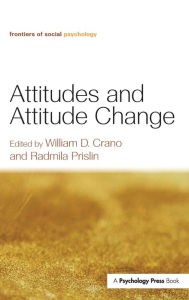 Title: Attitudes and Attitude Change / Edition 1, Author: William D. Crano