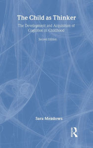 Title: The Child as Thinker: The Development and Acquisition of Cognition in Childhood, Author: Sara Meadows