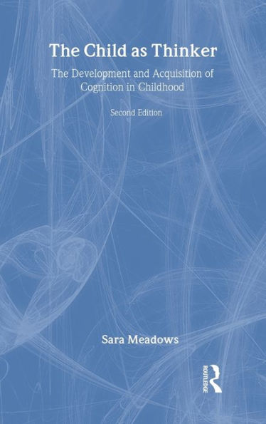 The Child as Thinker: The Development and Acquisition of Cognition in Childhood