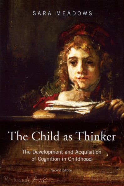 The Child as Thinker: The Development and Acquisition of Cognition in Childhood / Edition 2