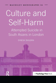 Title: Culture and Self-Harm: Attempted Suicide in South Asians in London, Author: Dinesh Bhugra