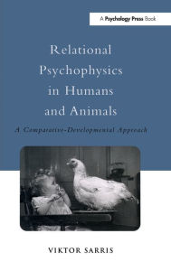 Title: Relational Psychophysics in Humans and Animals: A Comparative-Developmental Approach / Edition 1, Author: Viktor Sarris
