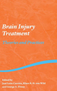 Title: Brain Injury Treatment: Theories and Practices / Edition 1, Author: Jose Leon-Carrion