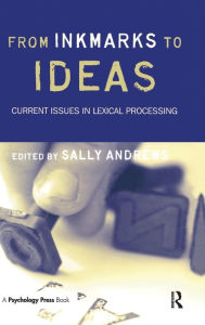 Title: From Inkmarks to Ideas: Current Issues in Lexical Processing / Edition 1, Author: Sally Andrews