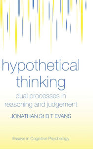 Title: Hypothetical Thinking: Dual Processes in Reasoning and Judgement / Edition 1, Author: Jonathan St. B. T. Evans