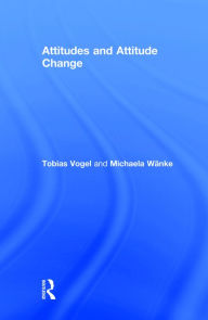 Title: Attitudes and Attitude Change / Edition 2, Author: Tobias Vogel