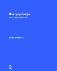 Neuropsychology: From Theory to Practice / Edition 2