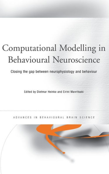 Computational Modelling in Behavioural Neuroscience: Closing the Gap Between Neurophysiology and Behaviour / Edition 1