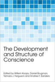 Title: The Development and Structure of Conscience / Edition 1, Author: Willem Koops