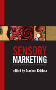 Title: Sensory Marketing: Research on the Sensuality of Products / Edition 1, Author: Aradhna Krishna