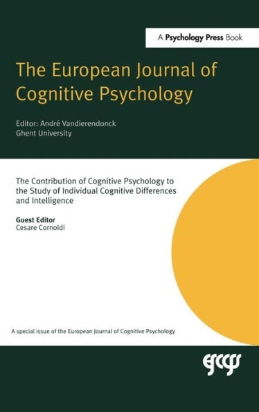 The Contribution of Cognitive Psychology to the Study of Individual Cognitive Differences and Intelligence: A Special Issue of the European Journal of Cognitive Psychology