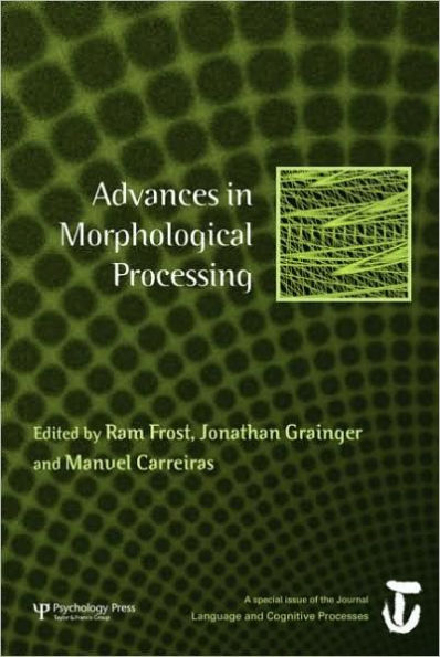 Advances in Morphological Processing: A Special Issue of Language and Cognitive Processes