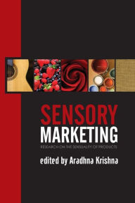 Title: Sensory Marketing: Research on the Sensuality of Products / Edition 1, Author: Aradhna Krishna