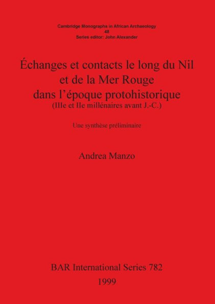 Echanges et Contacts le Long du Nil et de la Mer Rouge dans l'Epoque Protohistorique: Une Synthese Preliminaire