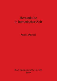Title: Heroenkulte in Homerischer Zeit, Author: Maria Deoudi