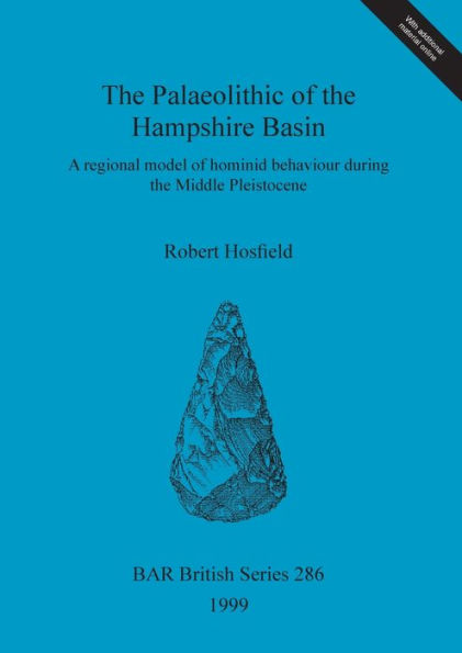 Palaeolithic of the Hampshire Basin: A Regional Model of Hominid Behaviour During the Middle Pleistocene