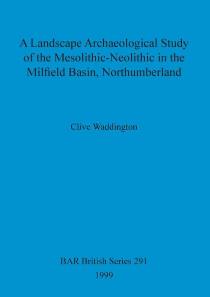 Landscape Archaeological Study of the Mesolithic-Neolithic in the Milfield Basin, Northumberland