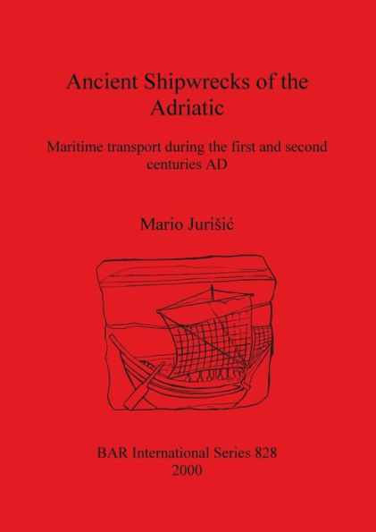 Ancient Shipwrecks of the Adriatic: Maritime Transport During the First and Second Centuries Ad