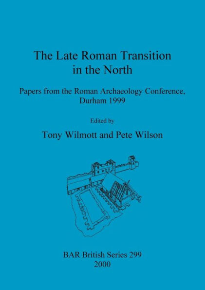 Late Roman Transition in the North: Papers from the Roman Archaeology Conference, Durham