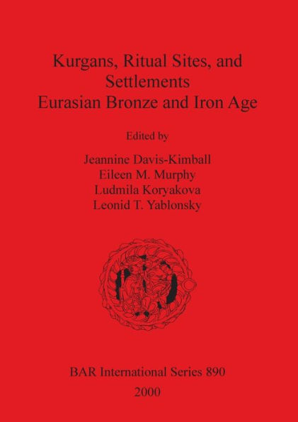 Kurgans, Ritual Sites, and Settlements: Eurasian Bronze and Iron Age