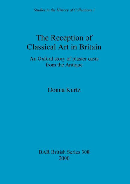 The Reception of Classical Art in Britain: An Oxford story of plaster casts from the Antique