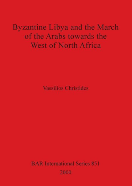 Byzantine Libya and the March of the Arabs Towards the West of North Africa
