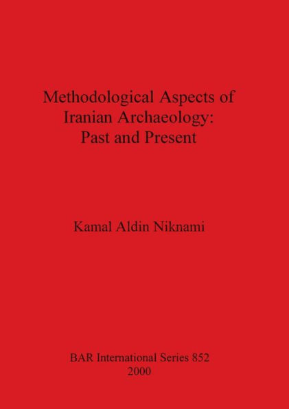 Methodological Aspects of Iranian Archaeology: Past and Present