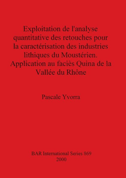 Exploitation de l'Analyse Quantitative des Retouches Pour las Caracterisation des Industries Lithiques du Mousterien Application au Facies Quina de la Vallee du Rhone