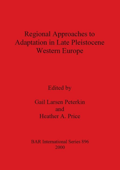 Regional Approaches to Adaptation in Late Pleistocene Western Europe