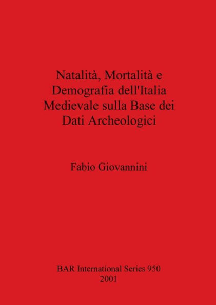 Natalita, Mortalita e Demografia Dell'Italia Medievale Sulla Base Dei Dati Archeologici