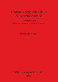 Title: Tipologia Sepocrale delle Catacombe Romaine, Author: Donatella Nuzzo
