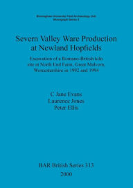 Title: Severn Valley Ware Production at Newland Hopfields: Excavation of a Romano-British Kiln Site at North End Farm, Great Malvern, Worcestershire in 1992 and 1994, Author: C.Jane Evans