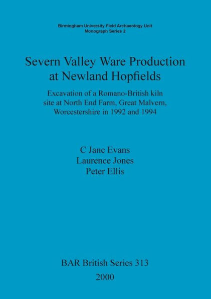 Severn Valley Ware Production at Newland Hopfields: Excavation of a Romano-British Kiln Site at North End Farm, Great Malvern, Worcestershire in 1992 and 1994