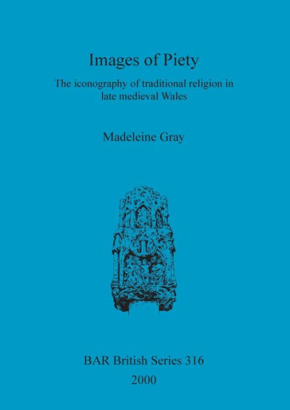 Images of Piety: The Iconography of Traditional Religion in Late Medieval Wales