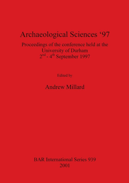 Archaeological Sciences '97: Proceedings of the Conference Held at the University of Durham, 2nd-4th September 1997