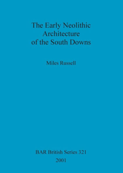Early Neolithic Architecture of the South Downs
