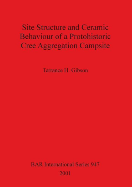 Site Structure and Ceramic Behaviour of a Protohistoric Cree Aggregation Campsite