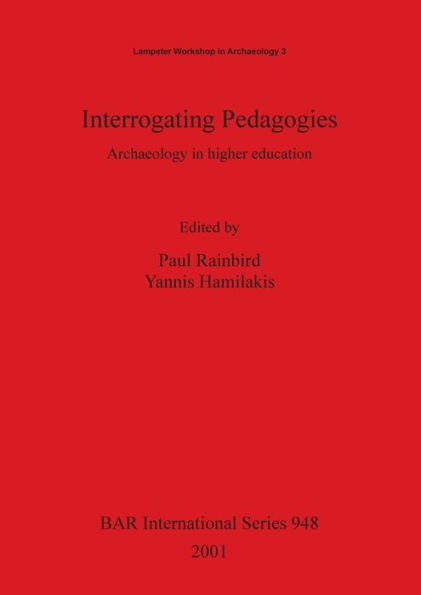 Interrogating Pedagogies: Archaeology in Higher Education