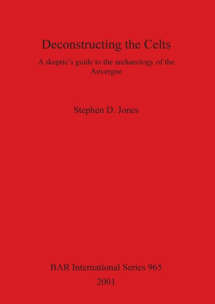Deconstructing the Celts: A Skeptic's Guide to the Archaeology of the Auvergne