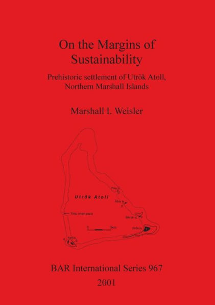 On the Margins of Sustainability: Prehistoric Settlement of Utraok Atoll, Northern Marshall Islands