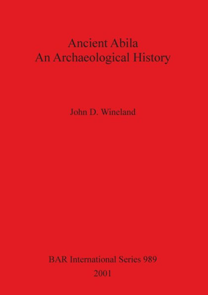 Ancient Abila: An Archeological History