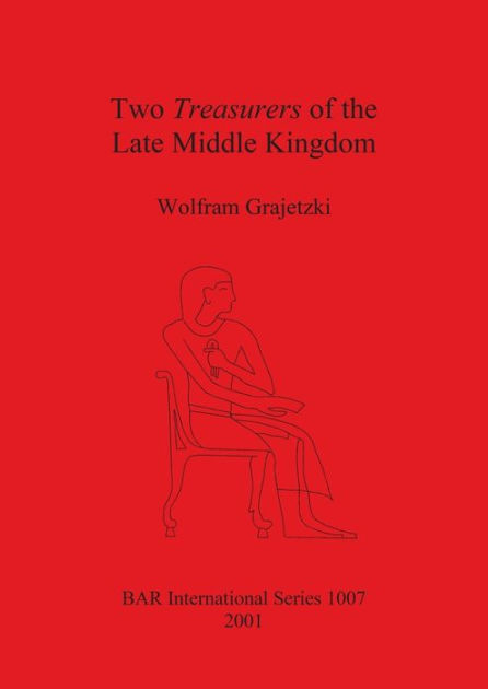 Two Treasurers of the Late Middle Kingdom by Wolfram Grajetzki ...