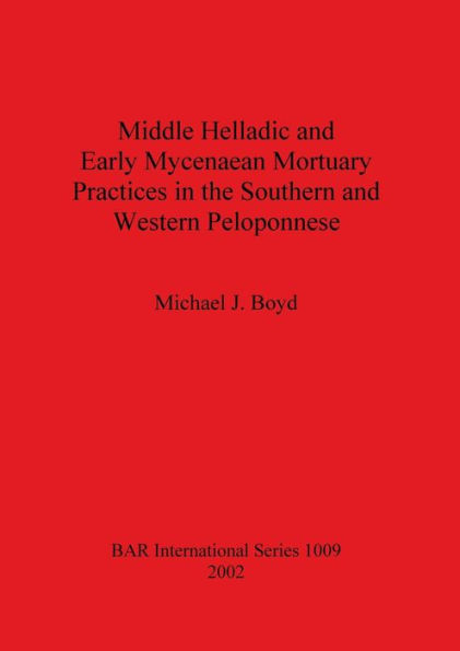 Middle Helladic and Early Mycenaean Mortuary Practices in the Southern and Western Peloponnese