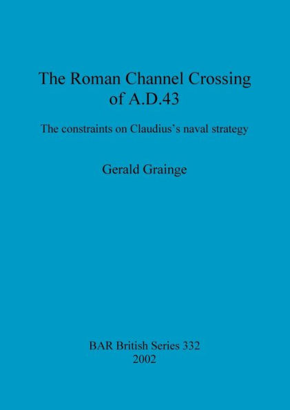 Roman Channel Crossing of A. D.43: The Constraints on Claudius's Naval Strategy