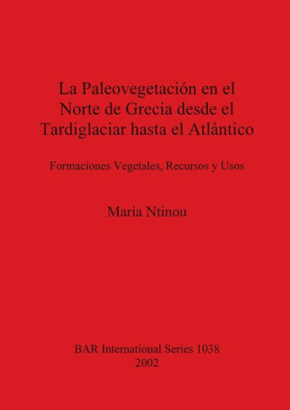 La Paleovegetacion en al Norte de Grecia desde el Tardiglaciar hasta el Atlantico