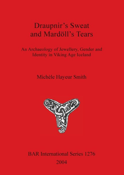 Draupnir's Sweat and Mardöll's Tears: An Archaeology of Jewellery, Gender and Identity in Viking Age Iceland