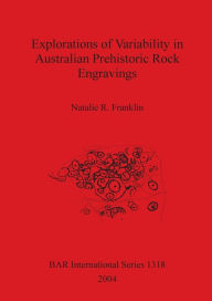 Title: Exporations of Variability in Australian Prehistoric Rock Engravings, Author: Natalie R. Franklin