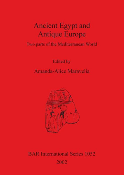 Ancient Egypt and Antique Europe: Two Parts of the Mediterranean World: Papers from a Session Held at the European Association of Archaeologists Seventh Annual Meeting in Esslingen 2001